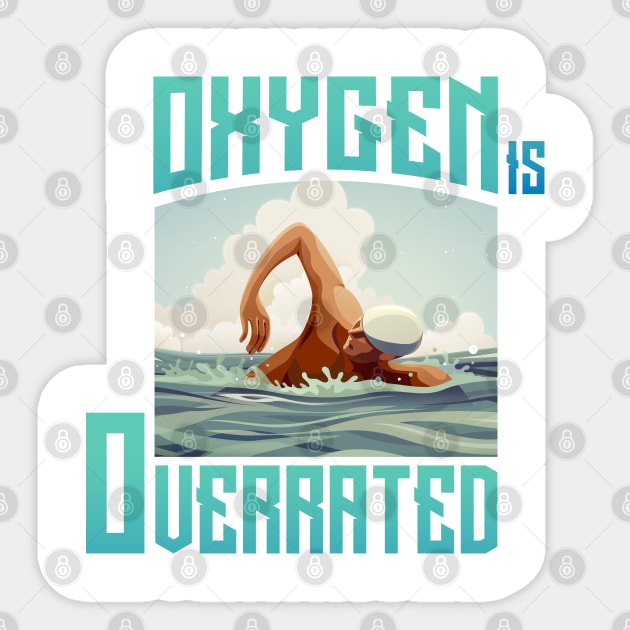 Oxygen is overrated Sticker by Swimarts